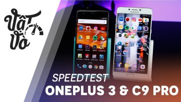 Vật Vờ| Đại chiến 6GB RAM giữa OnePlus 3T và Galaxy C9 Pro