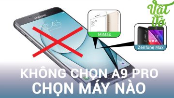 Vật Vờ| Không chọn Galaxy A9 Pro, đây là những sản phẩm thay thế