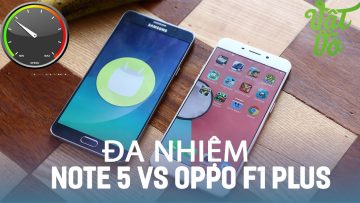 Vật Vờ| So sánh đa nhiệm 4GB RAM của Galaxy Note 5 và OPPO F1 Plus