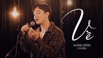 VỀ (COVER) – HOÀNG DŨNG | ĐI ĐỂ TRỞ VỀ 6