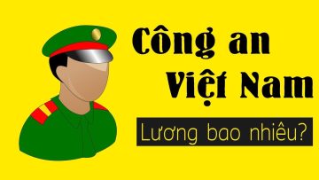 Vén màn bí ẩn Công an VN lương bao nhiêu?