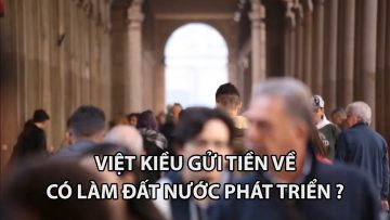 VIỆT KIỀU GỬI TIỀN VỀ CÓ LÀM ĐẤT NƯỚC PHÁT TRIỂN ? | TỔ BUÔN 247 (ĐÀM ĐẠO ĐÓ ĐÂY)