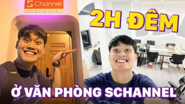 VLOG MỘT ĐÊM NGỦ LẠI VĂN PHÒNG: BÓC PHỐT SỰ THẬT VỀ SCHANNEL!!