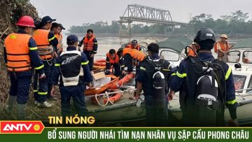 Vụ sập cầu Phong Châu: Bổ sung người nhái tìm nạn nhân | ANTV