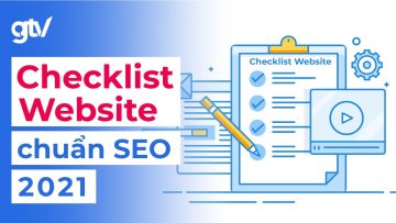 Website chuẩn SEO là gì? Checklist từ A – Z giúp bạn tăng trưởng Organic Traffic & Case study.