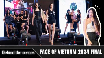 Whats happening behind the scenes before the finale of Face of Vietnam 2024?