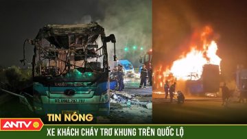 Xe khách bốc cháy ngùn ngụt trong đêm, hành khách cùng tài xế tá hỏa tháo chạy | ANTV