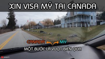 XIN VISA MỸ TẠI CANADA – VƯỢT BIÊN QUA MỸ DỄ QUÁ | Quang Lê TV