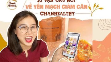 10 VẠN CÂU HỎI GIẢM 3-7KG/2 TUẦN VỚI YẾN MẠCH CHANHEALTHY | CHANHEALTHY