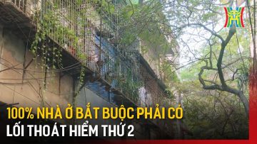 100% nhà ở bắt buộc phải có lối thoát hiểm thứ 2 | Tin tức