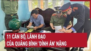11 cán bộ, lãnh đạo của Quảng Bình ‘dính án’ nặng