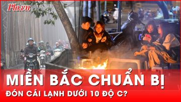 2 đợt không khí lạnh chuẩn bị đổ bộ, miền Bắc rét dưới 10 độ C, mưa kéo dài | Thời sự