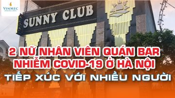 2 nhân viên karaoke nhiễm COVID-19 ở Hà Nội đã đi nhiều nơi, tiếp xúc với nhiều người