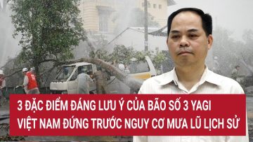 3 đặc điểm đáng lưu ý của Bão số 3 Yagi, Việt Nam đứng trước nguy cơ mưa lũ lịch sử