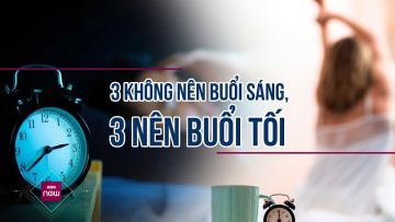 3 không nên buổi sáng, 3 nên buổi tối: Càng thuộc nằm lòng càng sống lâu, sống khỏe | VTC Now