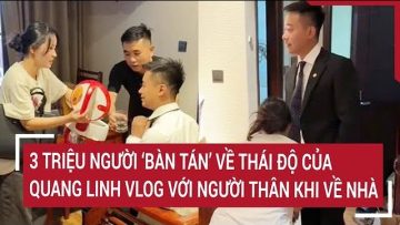 3 triệu người ‘bàn tán’ về thái độ của Quang Linh Vlog với người thân khi về nhà