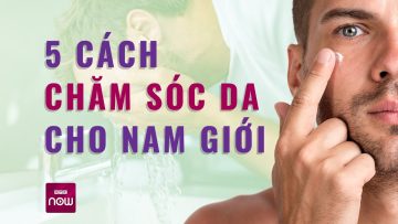 5 cách làm đẹp da cho nam giới thêm tự tin, lịch lãm | VTC Now