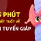 5 phút biết tuốt về u tuyến giáp – Có thuốc thu nhỏ u giáp không?