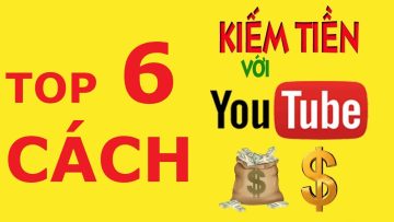 6 cách kiếm tiền trên Youtube hiệu quả | Kiếm tiền với Youtube | Kiếm tiền từ Youtube