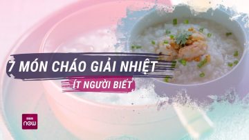 7 món cháo giải nhiệt mùa hè, dễ làm, dễ ăn, cực tốt cho sức khỏe | VTC Now