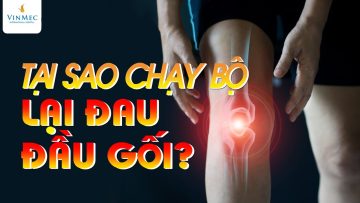 8 Nguyên nhân đau đầu gối sau chạy bộ, bạn cần lưu ý| BS Vũ Tú Nam, BV Vinmec Times City