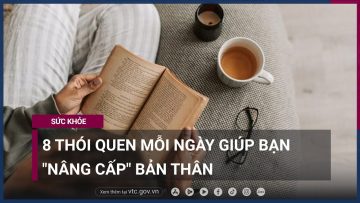 8 thói quen mỗi ngày giúp bạn nâng cấp bản thân | VTC Now