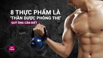 8 thực phẩm là thần dược phòng the quý ông cần biết để duy trì sự mạnh mẽ và sung mãn | VTC Now