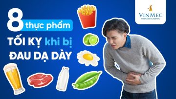 8 thực phẩm TỐI KỴ khi bị ĐAU DẠ DÀY