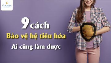 9 cách bảo vệ hệ tiêu hóa – ai cũng làm được