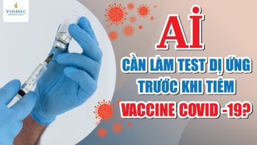 Ai cần làm test dị ứng trước khi tiêm vaccine COVID -19?| BS Nguyễn Duy Bộ, BV Vinmec Times City