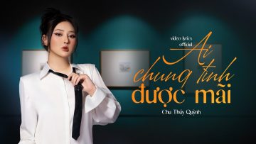 Ai Chung Tình Được Mãi – Đinh Tùng Huy | Chu Thúy Quỳnh Cover | Lyrics Video