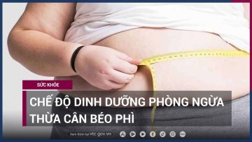 Ăn gì để phòng ngừa thừa cân và béo phì? | VTC Now