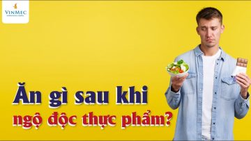 Ăn gì sau khi ngộ độc thực phẩm?