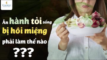 Ăn hành tỏi hôi miệng, phải làm thế nào?