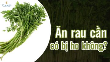 Ăn rau cần có bị ho không?