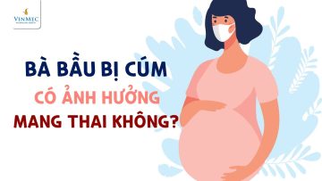 Bà bầu bị cúm có ảnh hưởng mang thai không?