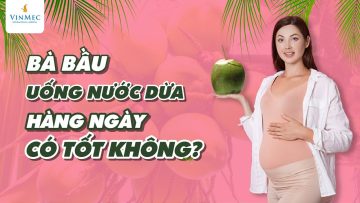 Bà bầu uống nước dừa hàng ngày có tốt không? Nên uống ở tháng nào?