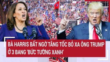 Bà Harris bất ngờ tăng tốc bỏ xa ông Trump ở 3 bang bức tường xanh