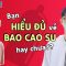 Bạn hiểu đủ về BAO CAO SU chưa?