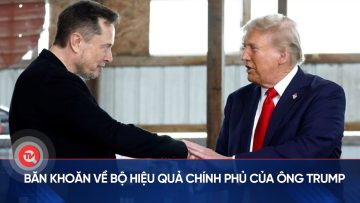 Băn khoăn về Bộ Hiệu quả Chính phủ của ông Trump | Truyền hình Quốc hội Việt Nam