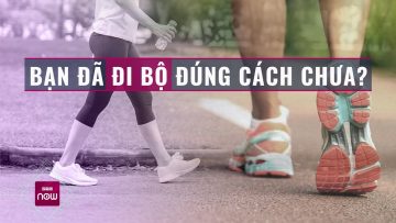 Bạn vẫn duy trì thói quen đi bộ hàng ngày nhưng có chắc bạn đã đi bộ đúng cách? | VTC Now