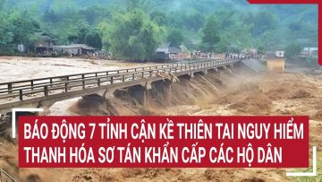 Báo động 7 tỉnh cận kề thiên tai nguy hiểm, Thanh Hóa sơ tán khẩn cấp các hộ dân