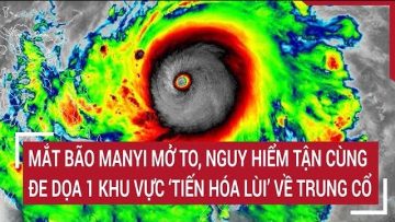Bão ManYi mắt mở to, nguy hiểm ‘chưa có tiền lệ’ đe dọa 1 khu vực ‘tiến hóa lùi’ về thời Trung Cổ