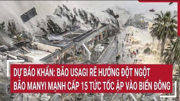 Bão Usagi rẽ hướng đột ngột, bão Manyi mạnh cấp 15 ập vào Biển Đông tức tốc