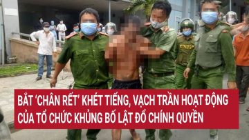 Bắt ‘chân rết’ khét tiếng, vạch trần cách hoạt động của tổ chức khủng bố lật đổ chính quyền