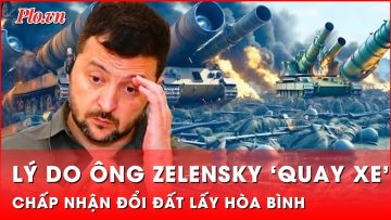 Bất ngờ hé lộ lý do ông Zelensky ‘quay xe’, chấp nhận đổi đất lấy hòa bình | Thời sự quốc tế