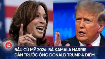 Bầu cử Mỹ 2024: Bà Kamala Harris dẫn trước ông Donald Trump 4 điểm | Truyền hình Quốc hội Việt Nam