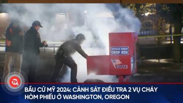 Bầu cử Mỹ 2024: Cảnh sát điều tra 2 vụ cháy hòm phiếu ở Washington, Oregon