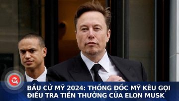 Bầu cử Mỹ 2024: Thống đốc Mỹ kêu gọi điều tra tiền thưởng của Elon Musk