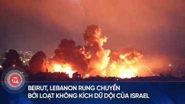 Beirut, Lebanon rung chuyển bởi loạt không kích dữ dội của Israel, gần 2.000 người thiệt mạng